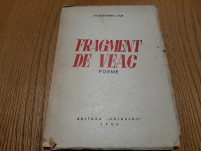 FRAGMENT DE VEAC poeme - Alexandru Jar - MARCELA CODRESCU (trei ilustratii) - Editura &amp;quot;Eminescu&amp;quot;, 1946, 176 p.; foto