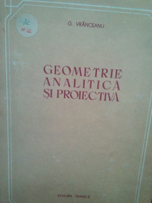 G. Vranceanu - Geometrie analitica si proiectiva (editia 1954) foto