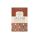 The Heart of Islam: Enduring Values for Humanity
