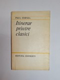 Itinerar printre clasici &ndash; Aut. Paul Cornea, Ed. Eminescu, 1984, cu dedicație