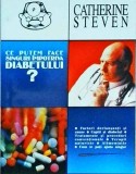 Catherine Steven - Ce putem face singuri impotriva diabetului