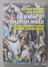 DERMATO - VENEROLOGIE , PROBE PRACTICE PENTRU EXAMENE SI CONCURSURI de ORTANSA MACOVEI si IOAN MACOVEI , 1999 foto