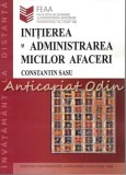 Initierea si Administrarea Micilor Afaceri - Constantin Sasu, Editura Universitatii Iasi, 2007, 130 pagini