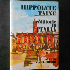 HIPPOLYTE TAINE - CALATORIE IN ITALIA (1983, editie cartonata)