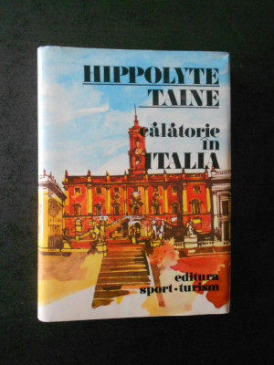 HIPPOLYTE TAINE - CALATORIE IN ITALIA (1983, editie cartonata) foto