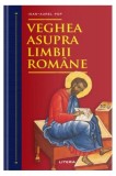 Veghea asupra limbii rom&acirc;ne - Hardcover - Ioan-Aurel Pop - Litera