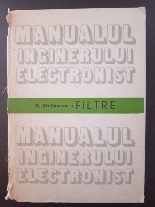 MANUALUL INGINERULUI ELECTRONIST FILTRE - Stefanescu