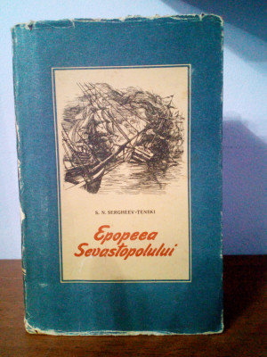S.N. Sergheev-Tenski&amp;ndash; Epopeea Sevastopolului (vol.1) foto