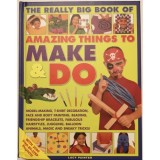 The Really Big Book of Amazing Things to Make &amp; Do