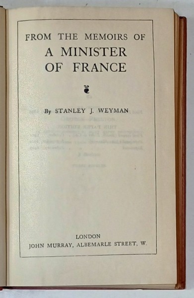 THE WORKS of STANLEY J. WEYMAN , VOL. VIII : FROM THE MEMOIRS OF A MINISTER OF FRANCE , 1927 , LEGATURA ORIGINALA EDITORIALA