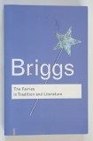 THE FAIRIES IN TRADITION AND LITERATURE by KATHARINE BRIGGS , 2002 * TEXT IN LIMBA ENGLEZA