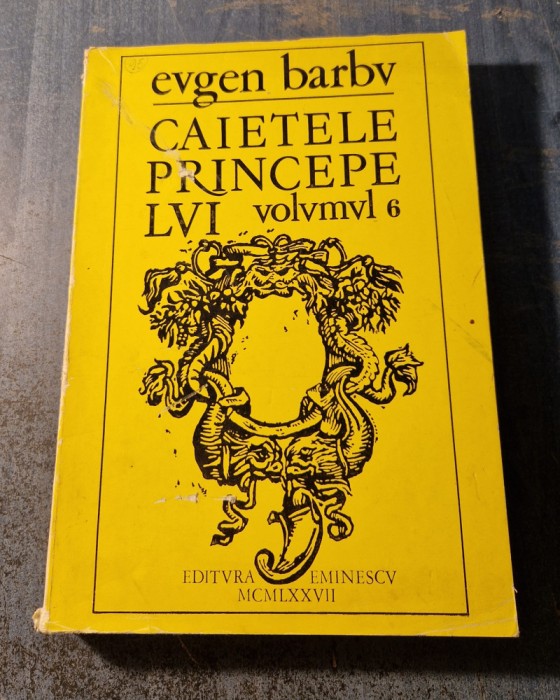 Caietele princepelui volumul 6 Eugen Barbu