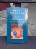 LES CATHARES ET L&#039;ETERNITE - HENRI GOUGAUD (CARTE IN LIMBA FRANCEZA)