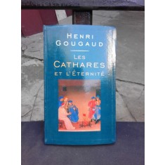 LES CATHARES ET L&#039;ETERNITE - HENRI GOUGAUD (CARTE IN LIMBA FRANCEZA)