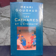 LES CATHARES ET L'ETERNITE - HENRI GOUGAUD (CARTE IN LIMBA FRANCEZA)