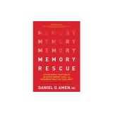 Memory Rescue: Supercharge Your Brain, Reverse Memory Loss, and Remember What Matters Most