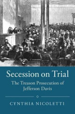 Secession on Trial: The Treason Prosecution of Jefferson Davis foto