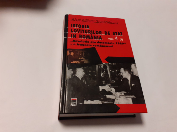 Carte: Istoria loviturilor de stat in Romania vol. 4 (I) - Alex Mihai Stoenescu