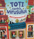 Toti contra virusului. Nu coronavirus! |