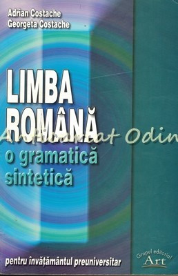 Limba Romana. O Gramatica Sintetica - Adrian Costache, Georgeta Costache foto