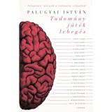 Tudom&aacute;ny, j&aacute;t&eacute;k, lebeg&eacute;s - Hatvank&eacute;t interj&uacute; a tudom&aacute;ny vil&aacute;g&aacute;b&oacute;l - Palugyai Istv&aacute;n