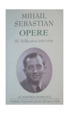 Mihail Sebastian. Opere (Vol. III+IV) Publicistică (1926-1932) - Hardcover - Academia Rom&acirc;nă, Mihail Sebastian - Fundația Națională pentru Știință și