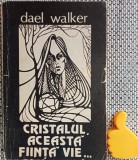 Cristalul, aceasta fiinta vie... Dael Walker