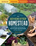 The Seven-Step Homestead: Create a Backyard Microfarm and Grow Your Food Security