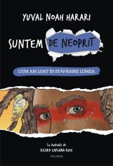 Suntem De Neoprit. Vol 1 Cum Am Luat, Yuval Noah Harari - Editura Polirom