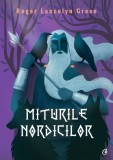 Miturile nordicilor - Roger Lancelyn Green - Curtea Veche