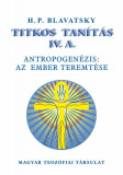 TITKOS TAN&Iacute;T&Aacute;S IV. ANTROPOGEN&Eacute;ZIS: AZ EMBER TEREMT&Eacute;SE - H. P. Blavatsky