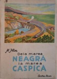 Dela Marea Neagra la Marea Caspica - Mihail Ilin, Carte Istorie, Stare Buna (Coperta Uzata)