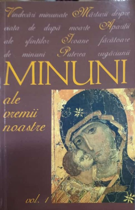 MINUNI ALE VREMII NOASTRE VOL.1-TIPARITA CU BINECUVANTAREA PREA SFINTITULUI PARINTE GALACTION, EPISCOPUL ALEXAND