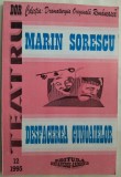 MARIN SORESCU - DESFACEREA GUNOAIELOR (PIESA IN DOUA ACTE SCRISA IN 1971) [COLECTIA DOR, BUCURESTI - 1995)