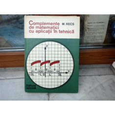 Complemente de matematici cu aplicatii in tehnica , Prof. dr. Wilhelm Kecs , 1981