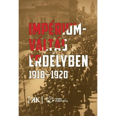 Imp&amp;eacute;rium v&amp;aacute;lt&amp;aacute;s Erd&amp;eacute;lyben 1918-1920 - Kov&amp;aacute;cs Kiss Gy&amp;ouml;ngy foto