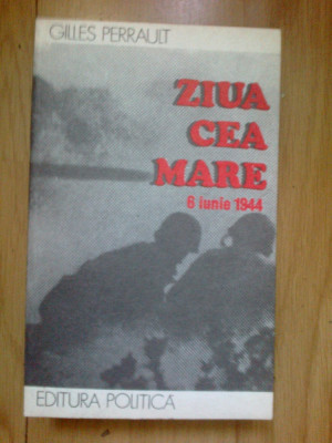 e3 Ziua cea mare - 6 iunie 1944 - Gilles Perrault foto