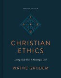 Christian Ethics: Living a Life That Is Pleasing to God (Revised Edition)