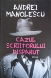 CAZUL SCRIITORULUI DISPARUT-ANDREI MANOLESCU, Humanitas