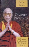 O MINTE PROFUNDA. CULTIVAREA INTELEPCIUNII IN VIATA DE ZI CU ZI-DALAI LAMA-203611