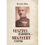 Vesztes h&aacute;bor&uacute;k - megnyert csat&aacute;k - Eml&eacute;kez&eacute;s Reviczky Imre ezredesre - Reviczky &Aacute;d&aacute;m