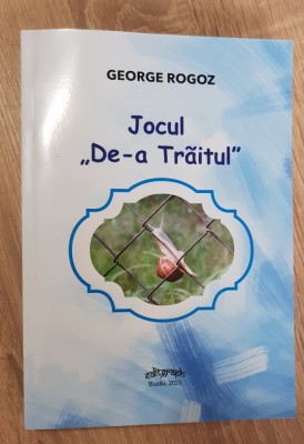 Jocul &amp;quot;De-a trăitul&amp;quot; - George Rogoz foto