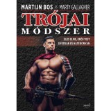 Tr&oacute;jai m&oacute;dszer - &Eacute;les elme, erős test gyorsan &eacute;s hat&eacute;konyan - Martijn Bos