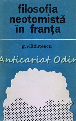 Filosofia Neotomista In Franta - G. Vladutescu