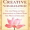Creative Visualization: Use the Power of Your Imagination to Create What You Want in Life