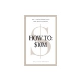 How To: $10M: Sell Your Knowledge And Make Millions