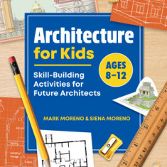 Architecture for Kids: Skill-Building Activities for Future Architects