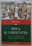 FRICA SI LIBERTATEA , CUM NE-A SCHIMBAT VIETILE AL DOILEA RAZBOI MONDIAL de KEITH LOWE , 2020