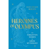 Heroines of Olympus - Ellie Mackin Roberts