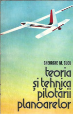 Teoria si tehnica pilotarii planoarelor - Gh. Cucu foto